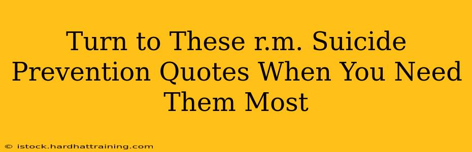 Turn to These r.m. Suicide Prevention Quotes When You Need Them Most