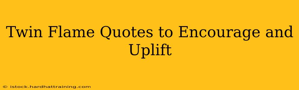 Twin Flame Quotes to Encourage and Uplift