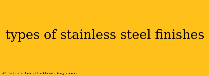 types of stainless steel finishes