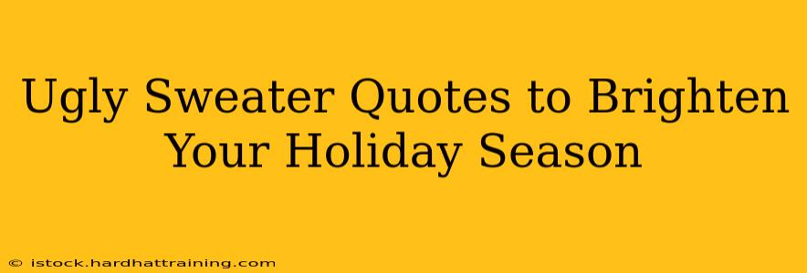 Ugly Sweater Quotes to Brighten Your Holiday Season
