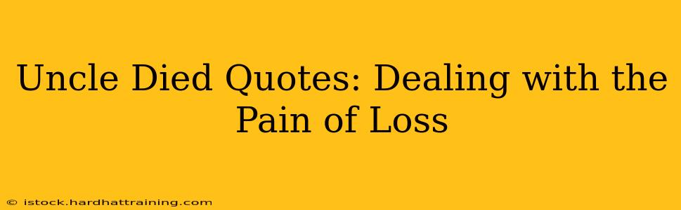 Uncle Died Quotes: Dealing with the Pain of Loss