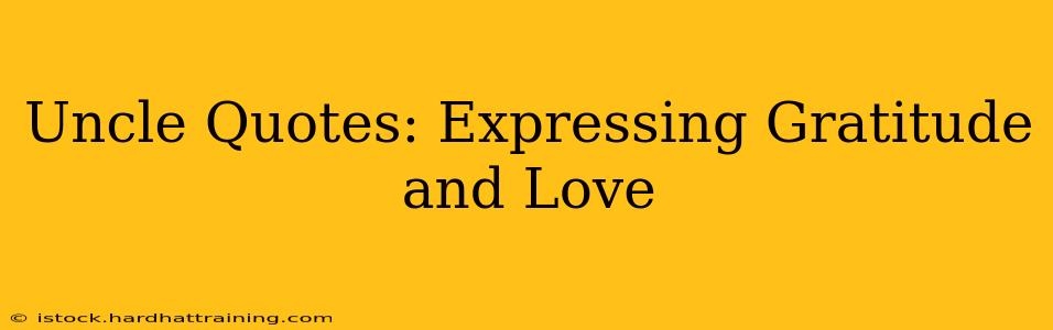 Uncle Quotes: Expressing Gratitude and Love