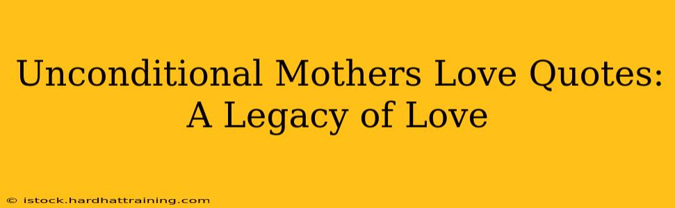 Unconditional Mothers Love Quotes: A Legacy of Love