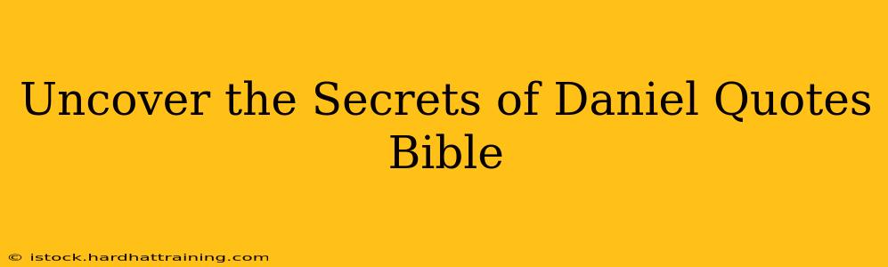 Uncover the Secrets of Daniel Quotes Bible