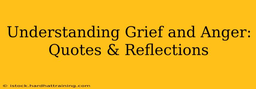 Understanding Grief and Anger: Quotes & Reflections
