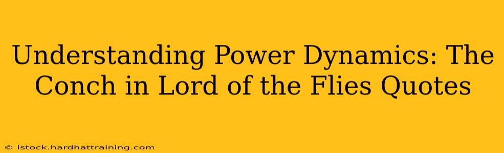 Understanding Power Dynamics: The Conch in Lord of the Flies Quotes