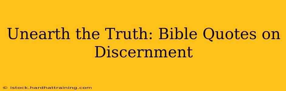 Unearth the Truth: Bible Quotes on Discernment