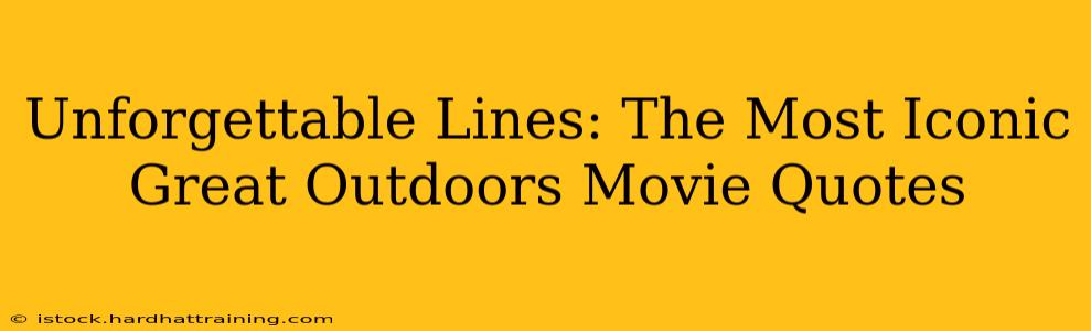 Unforgettable Lines: The Most Iconic Great Outdoors Movie Quotes
