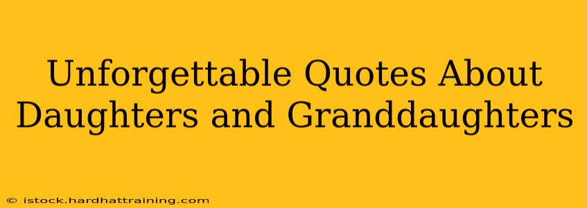 Unforgettable Quotes About Daughters and Granddaughters