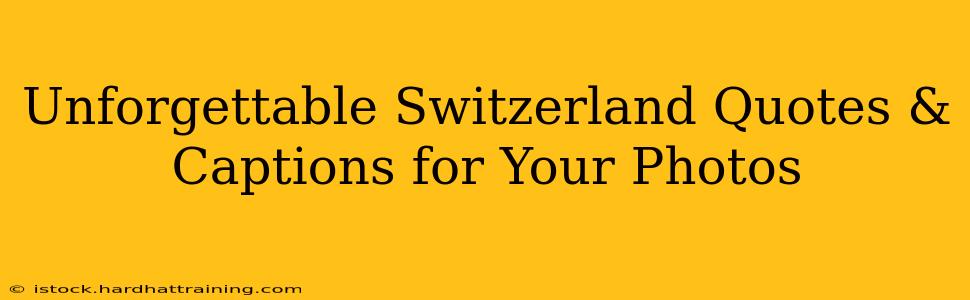 Unforgettable Switzerland Quotes & Captions for Your Photos