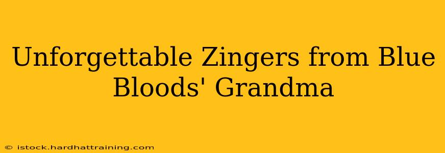 Unforgettable Zingers from Blue Bloods' Grandma