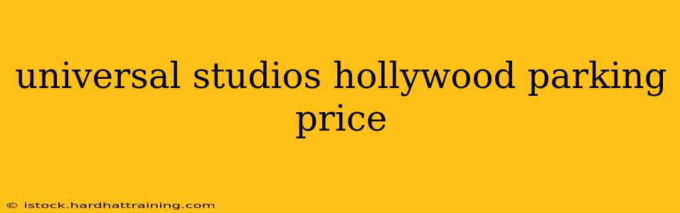 universal studios hollywood parking price
