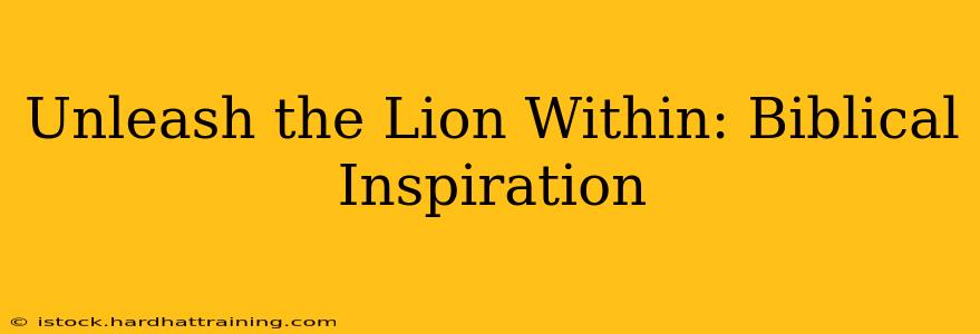 Unleash the Lion Within: Biblical Inspiration