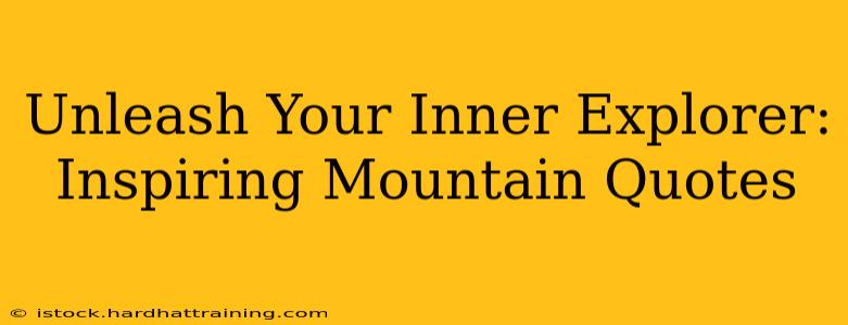 Unleash Your Inner Explorer: Inspiring Mountain Quotes