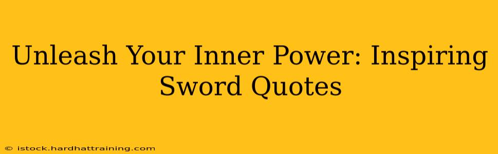 Unleash Your Inner Power: Inspiring Sword Quotes