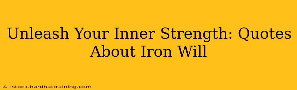 Unleash Your Inner Strength: Quotes About Iron Will