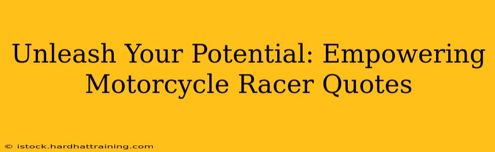 Unleash Your Potential: Empowering Motorcycle Racer Quotes