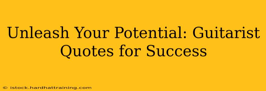 Unleash Your Potential: Guitarist Quotes for Success