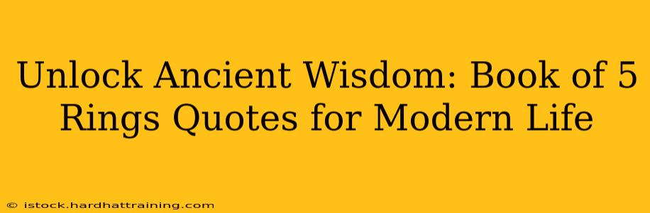 Unlock Ancient Wisdom: Book of 5 Rings Quotes for Modern Life