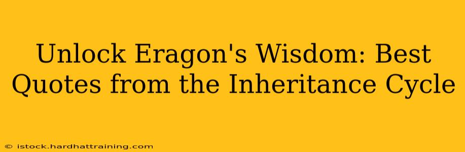 Unlock Eragon's Wisdom: Best Quotes from the Inheritance Cycle