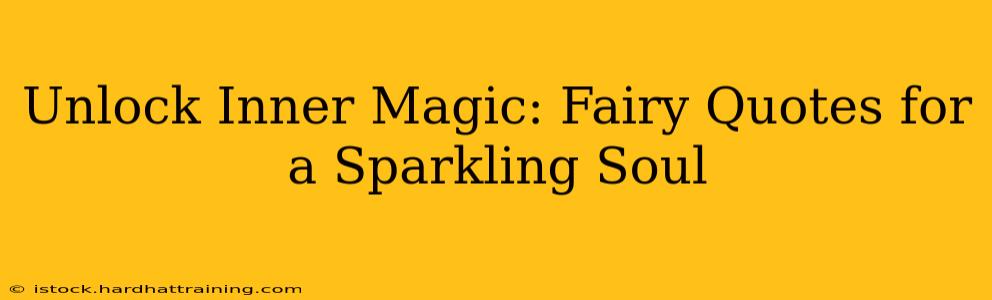 Unlock Inner Magic: Fairy Quotes for a Sparkling Soul