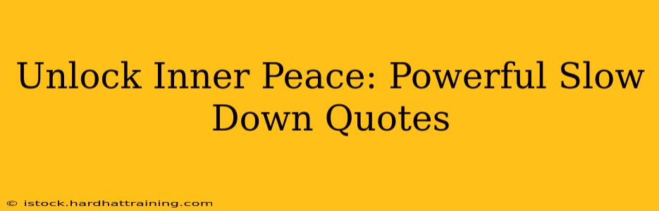 Unlock Inner Peace: Powerful Slow Down Quotes