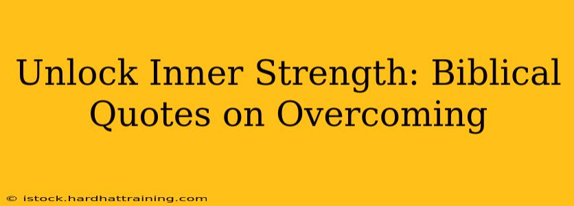 Unlock Inner Strength: Biblical Quotes on Overcoming