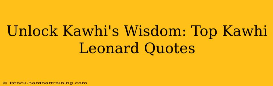 Unlock Kawhi's Wisdom: Top Kawhi Leonard Quotes