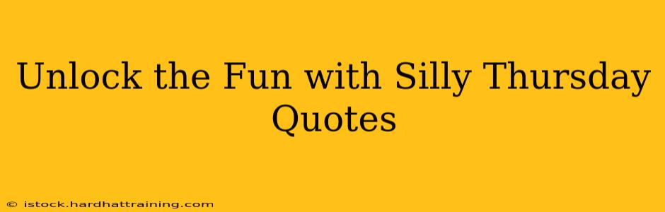 Unlock the Fun with Silly Thursday Quotes