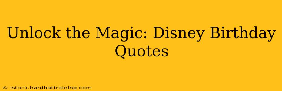 Unlock the Magic: Disney Birthday Quotes