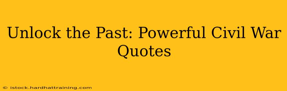 Unlock the Past: Powerful Civil War Quotes