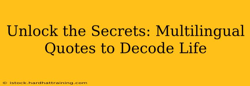 Unlock the Secrets: Multilingual Quotes to Decode Life