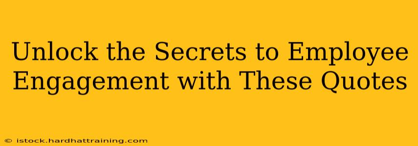 Unlock the Secrets to Employee Engagement with These Quotes