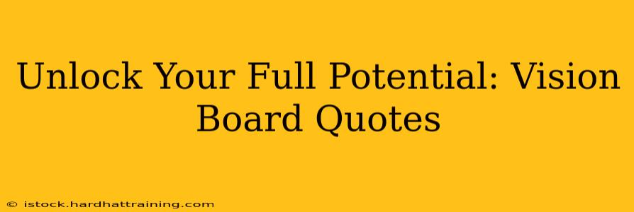 Unlock Your Full Potential: Vision Board Quotes