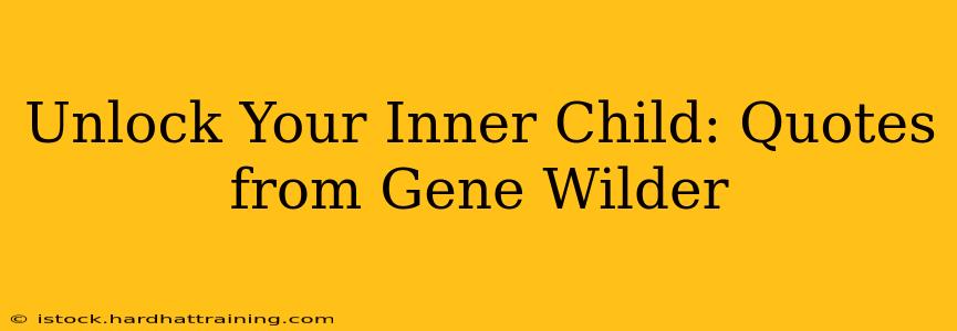 Unlock Your Inner Child: Quotes from Gene Wilder