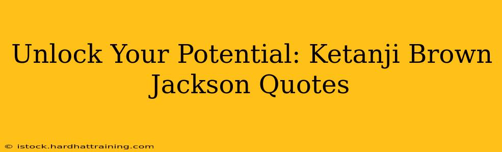 Unlock Your Potential: Ketanji Brown Jackson Quotes