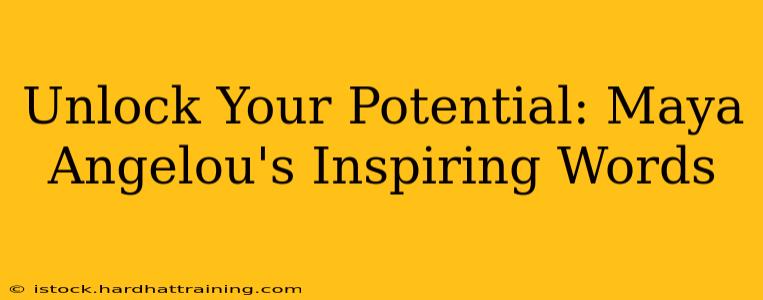 Unlock Your Potential: Maya Angelou's Inspiring Words