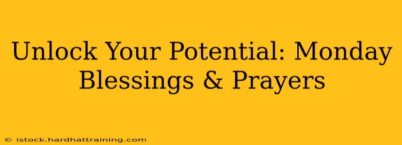 Unlock Your Potential: Monday Blessings & Prayers