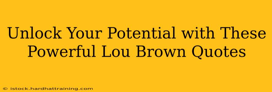 Unlock Your Potential with These Powerful Lou Brown Quotes