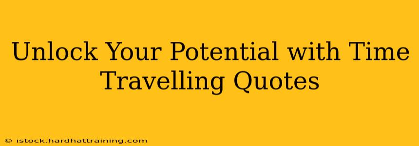 Unlock Your Potential with Time Travelling Quotes