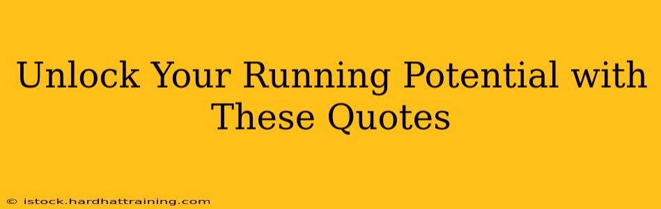 Unlock Your Running Potential with These Quotes