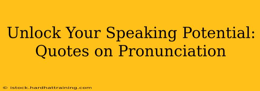 Unlock Your Speaking Potential: Quotes on Pronunciation