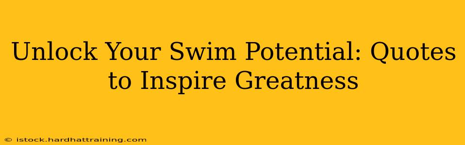 Unlock Your Swim Potential: Quotes to Inspire Greatness