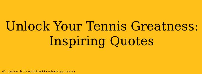 Unlock Your Tennis Greatness: Inspiring Quotes