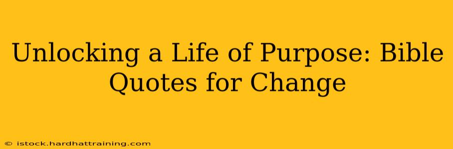 Unlocking a Life of Purpose: Bible Quotes for Change