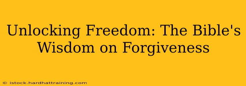 Unlocking Freedom: The Bible's Wisdom on Forgiveness