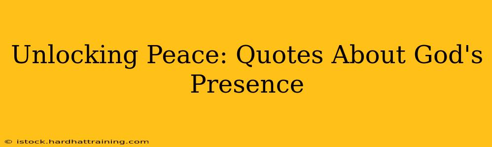 Unlocking Peace: Quotes About God's Presence