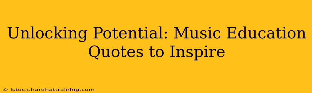 Unlocking Potential: Music Education Quotes to Inspire