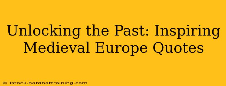 Unlocking the Past: Inspiring Medieval Europe Quotes