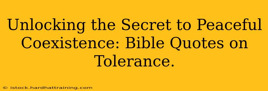Unlocking the Secret to Peaceful Coexistence: Bible Quotes on Tolerance.